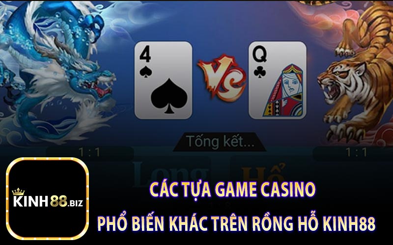 Các tựa game casino phổ biến khác trên rồng hỗ kinh88