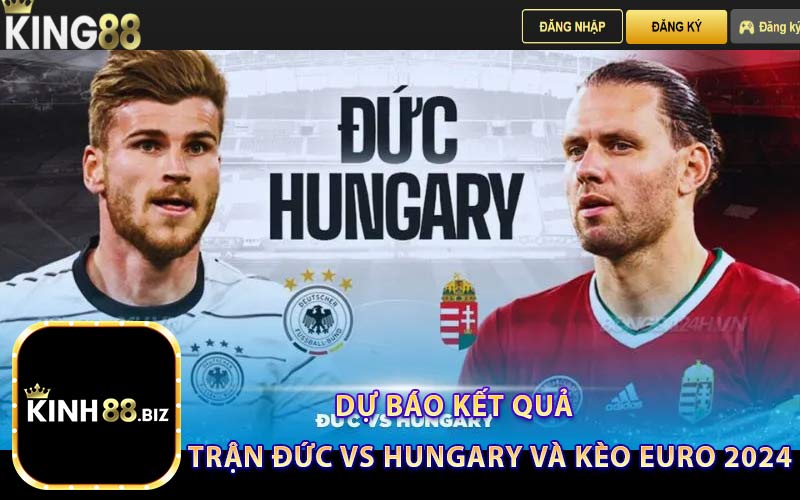 Dự Báo Kết Quả Trận Đức vs Hungary và Kèo Euro 2024